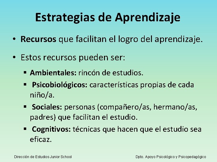 Estrategias de Aprendizaje • Recursos que facilitan el logro del aprendizaje. • Estos recursos