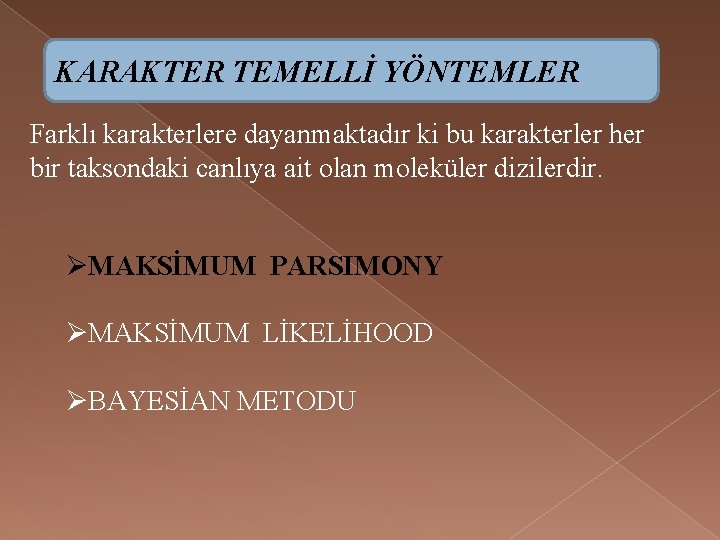 KARAKTER TEMELLİ YÖNTEMLER Farklı karakterlere dayanmaktadır ki bu karakterler her bir taksondaki canlıya ait