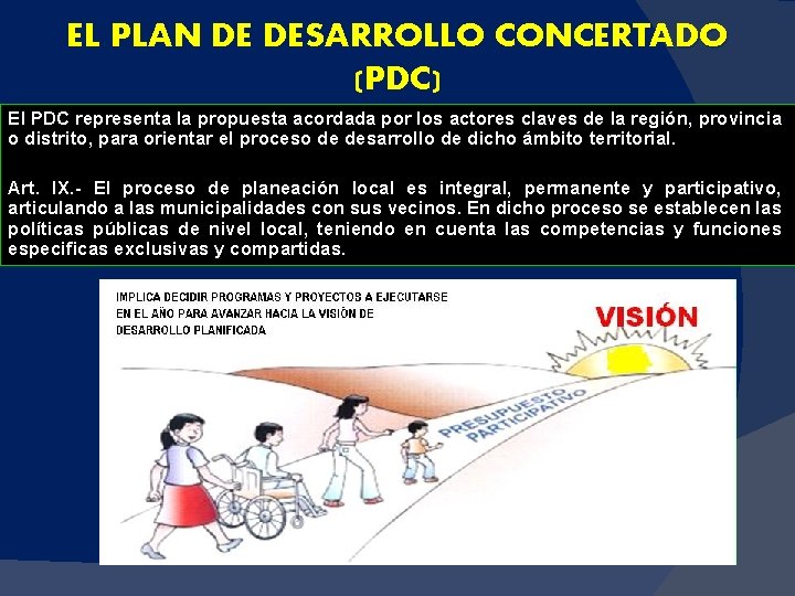 EL PLAN DE DESARROLLO CONCERTADO (PDC) El PDC representa la propuesta acordada por los