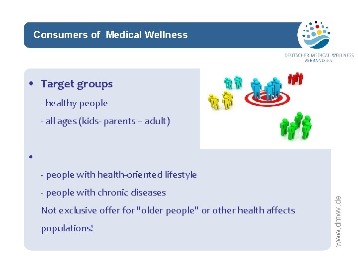 Consumers of Medical Wellness network • Target groups - healthy people - all ages