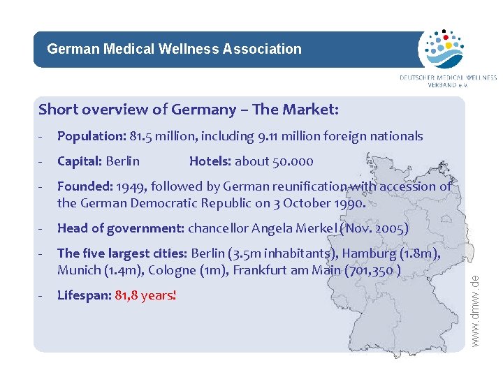 German Medical Wellness Association network Short overview of Germany – The Market: - Population: