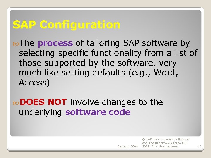 SAP Configuration The process of tailoring SAP software by selecting specific functionality from a