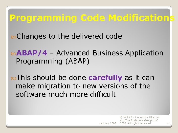 Programming Code Modifications Changes to the delivered code ABAP/4 – Advanced Business Application Programming