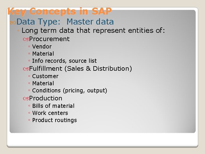 Key Concepts in SAP Data Type: Master data ◦ Long term data that represent