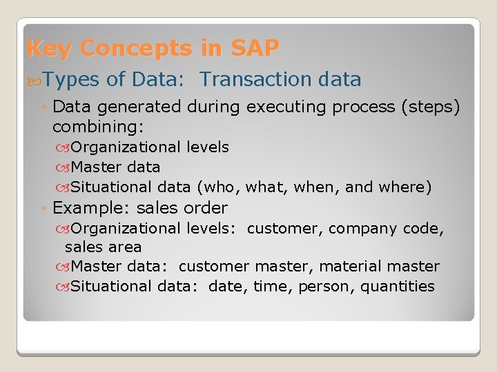 Key Concepts in SAP Types of Data: Transaction data ◦ Data generated during executing