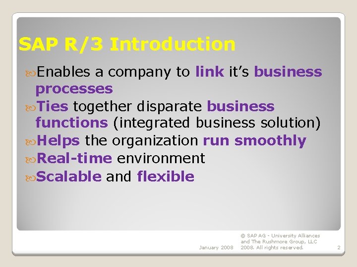 SAP R/3 Introduction Enables a company to link it’s business processes Ties together disparate