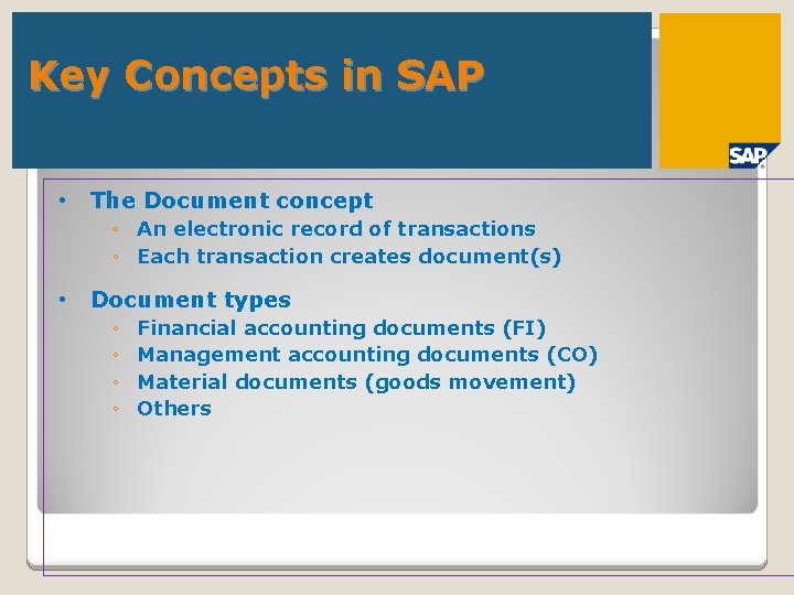 Key Concepts in SAP • The Document concept ◦ An electronic record of transactions