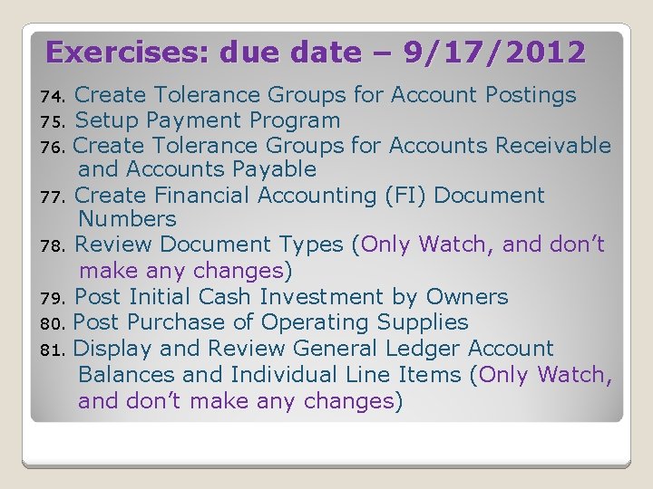 Exercises: due date – 9/17/2012 Create Tolerance Groups for Account Postings 75. Setup Payment