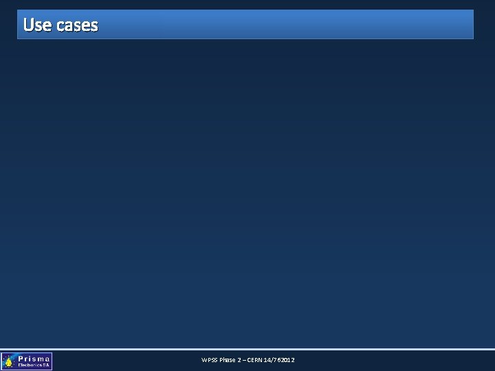 Use cases WPSS Phase 2 – CERN 14/762012 