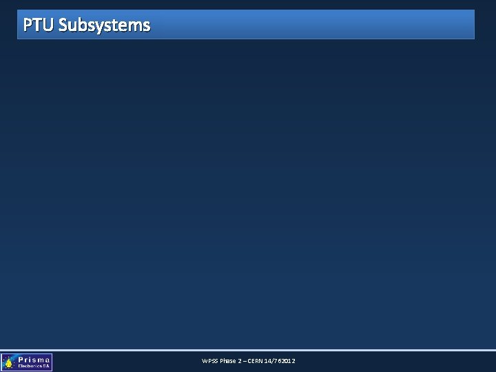 PTU Subsystems WPSS Phase 2 – CERN 14/762012 