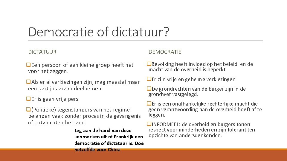 Democratie of dictatuur? DICTATUUR DEMOCRATIE q. Een persoon of een kleine groep heeft het