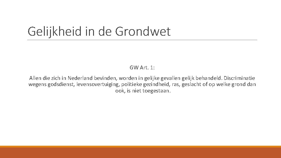 Gelijkheid in de Grondwet GW Art. 1: Allen die zich in Nederland bevinden, worden