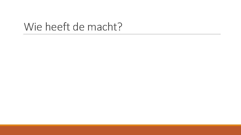 Wie heeft de macht? 