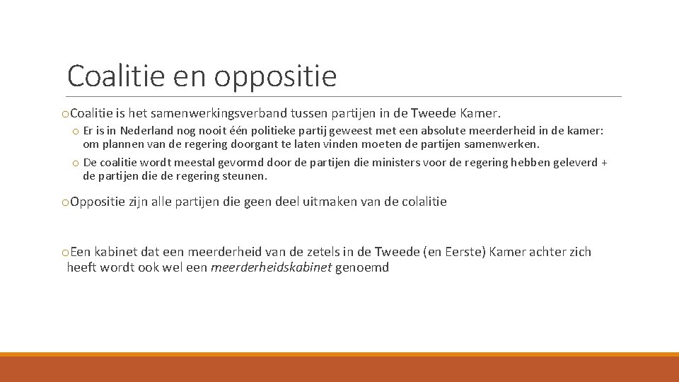 Coalitie en oppositie o. Coalitie is het samenwerkingsverband tussen partijen in de Tweede Kamer.