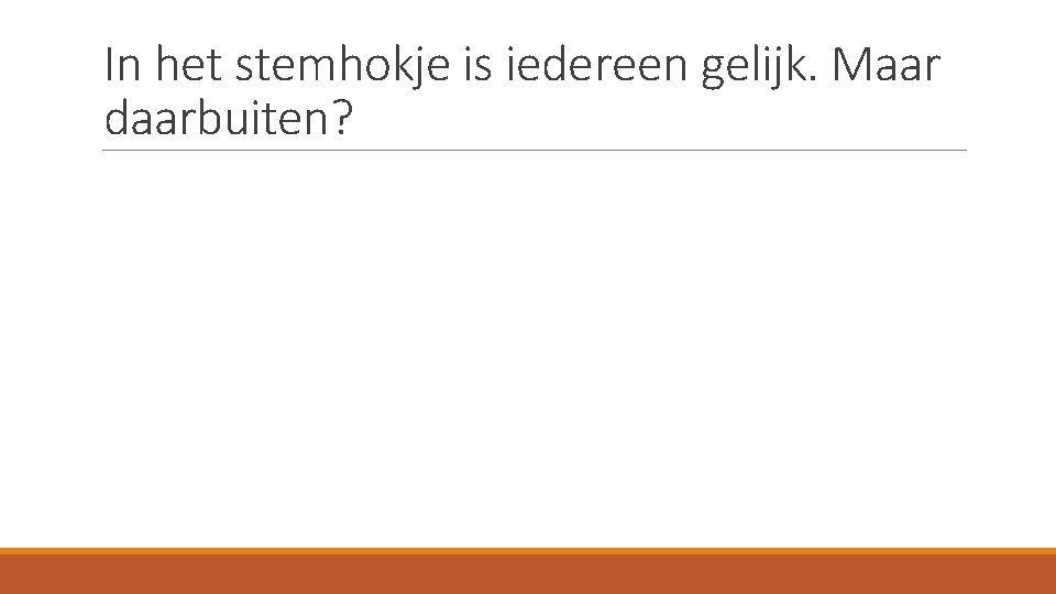 In het stemhokje is iedereen gelijk. Maar daarbuiten? 