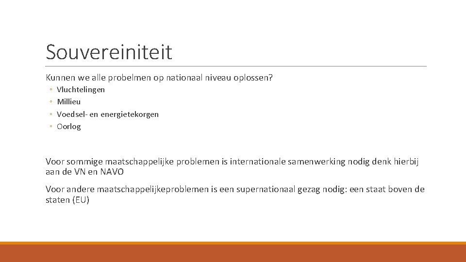 Souvereiniteit Kunnen we alle probelmen op nationaal niveau oplossen? ◦ ◦ Vluchtelingen Millieu Voedsel-