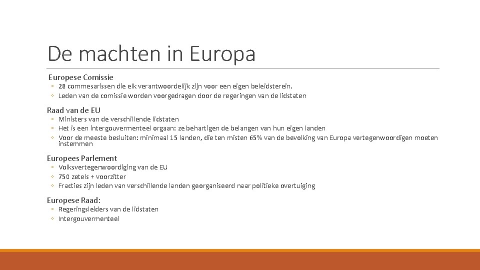 De machten in Europa Europese Comissie ◦ 28 commesarissen die elk verantwoordelijk zijn voor