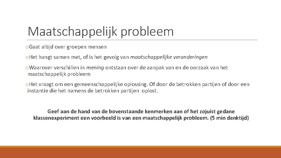 Maatschappelijk probleem o. Gaat altijd over groepen mensen o. Het hangt samen met, of