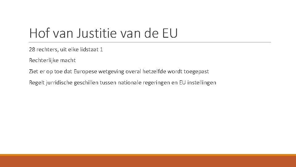 Hof van Justitie van de EU 28 rechters, uit elke lidstaat 1 Rechterlijke macht Hof van Justitie van de EU 28 rechters, uit elke lidstaat 1 Rechterlijke macht