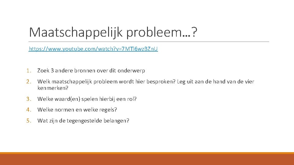 Maatschappelijk probleem…? https: //www. youtube. com/watch? v=7 MTl 6 wz. BZn. U 1. Zoek