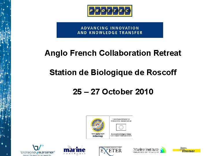 Anglo French Collaboration Retreat Station de Biologique de Roscoff 25 – 27 October 2010
