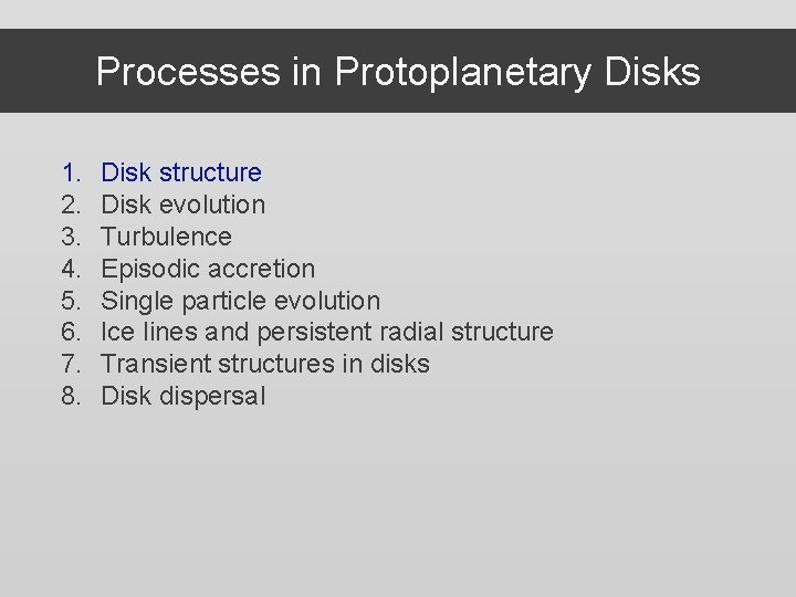 Processes in Protoplanetary Disks 1. 2. 3. 4. 5. 6. 7. 8. Disk structure