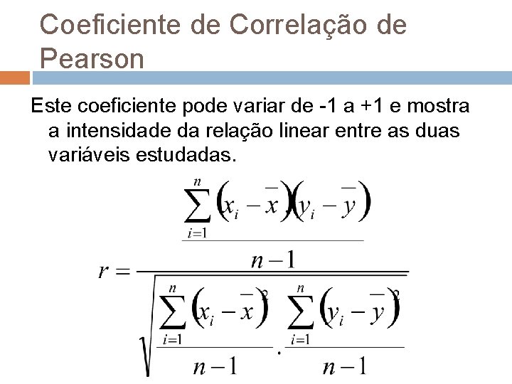 Coeficiente de Correlação de Pearson Este coeficiente pode variar de -1 a +1 e