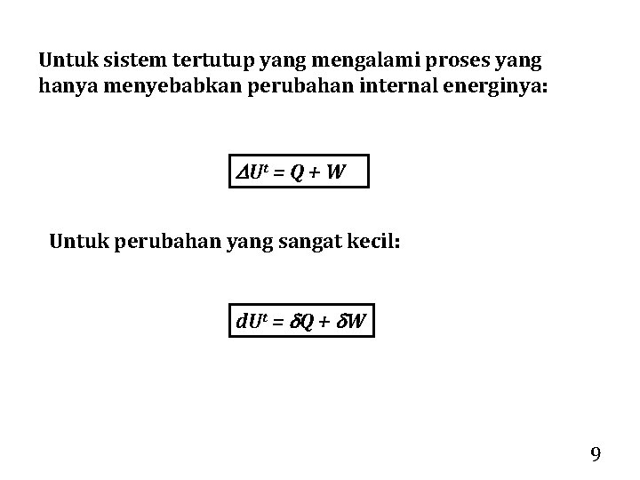 Untuk sistem tertutup yang mengalami proses yang hanya menyebabkan perubahan internal energinya: Ut =