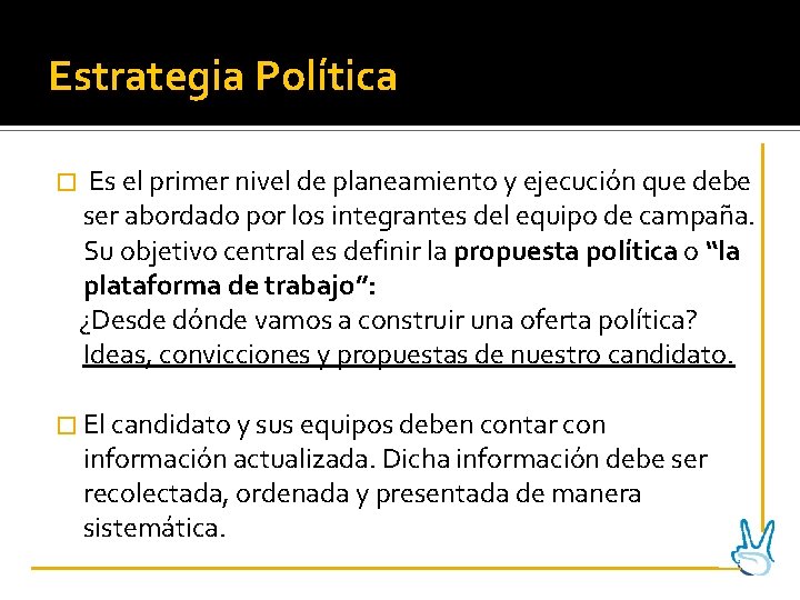 Estrategia Política � Es el primer nivel de planeamiento y ejecución que debe ser