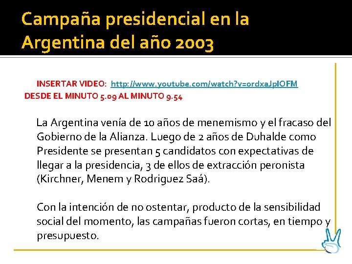 Campaña presidencial en la Argentina del año 2003 INSERTAR VIDEO: http: //www. youtube. com/watch?