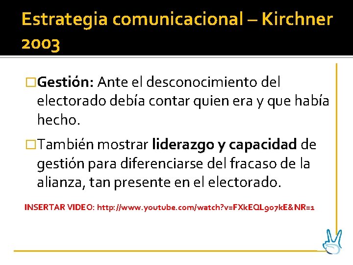 Estrategia comunicacional – Kirchner 2003 �Gestión: Ante el desconocimiento del electorado debía contar quien