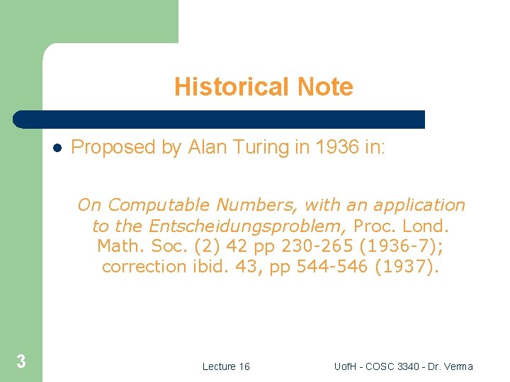 Historical Note l Proposed by Alan Turing in 1936 in: On Computable Numbers, with