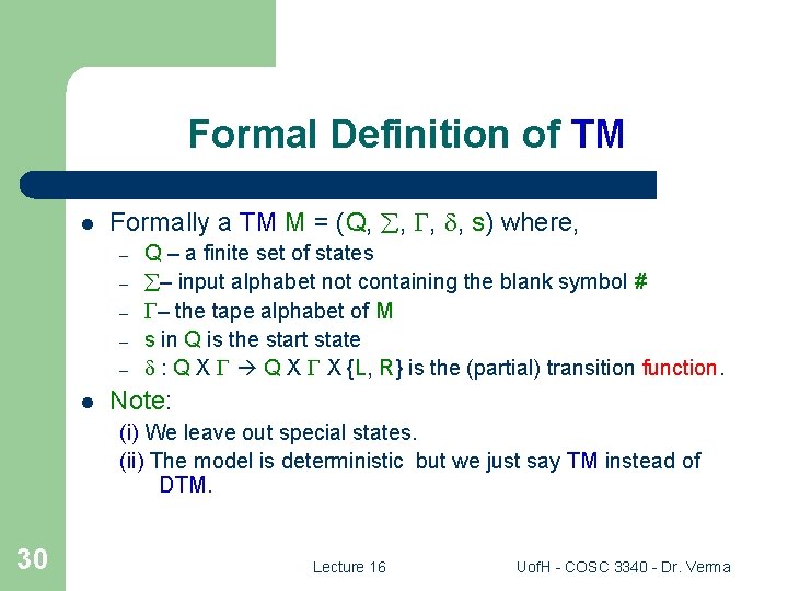 Formal Definition of TM l Formally a TM M = (Q, , s) where,