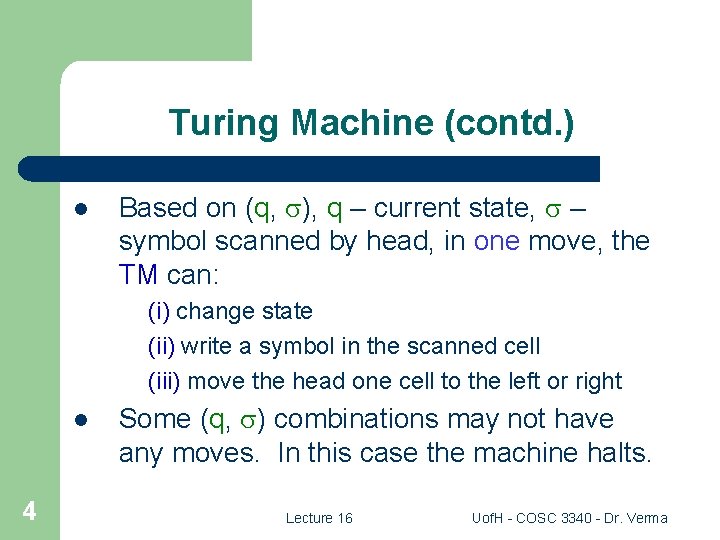 Turing Machine (contd. ) l Based on (q, ), q – current state, –