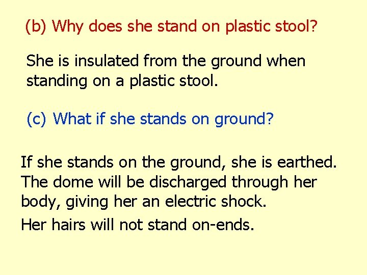 (b) Why does she stand on plastic stool? She is insulated from the ground