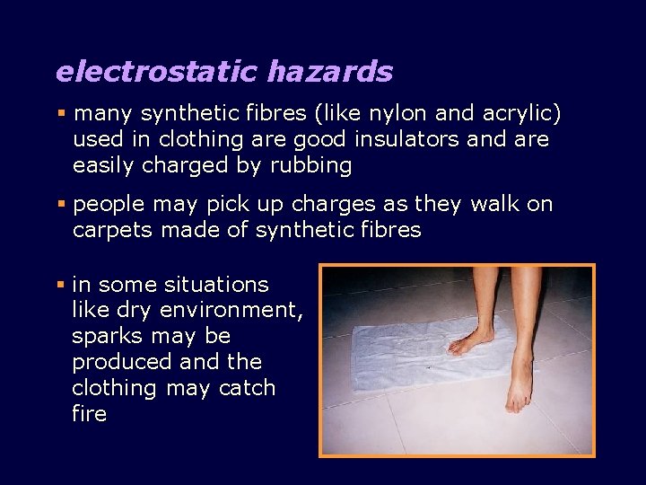 electrostatic hazards § many synthetic fibres (like nylon and acrylic) used in clothing are