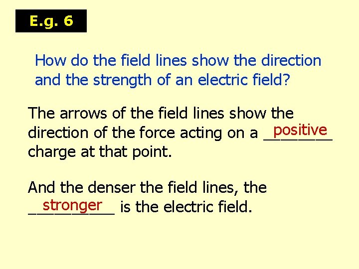 E. g. 6 How do the field lines show the direction and the strength