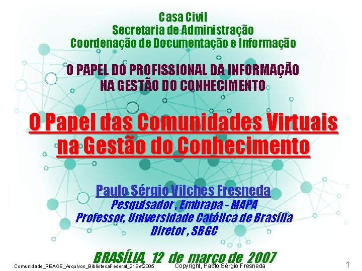 COMUNIDADES VIRTUAIS NAS ORGANIZAÇÕES Casa Civil Secretaria de Administração Coordenação de Documentação e Informação