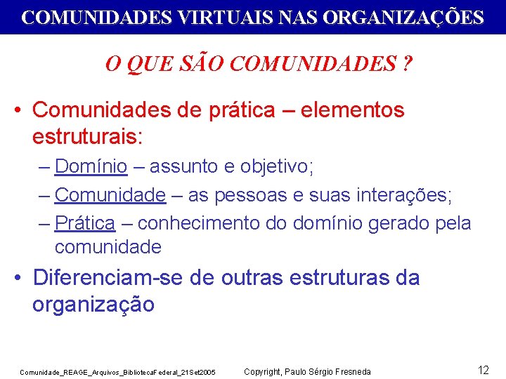 COMUNIDADES VIRTUAIS NAS ORGANIZAÇÕES O QUE SÃO COMUNIDADES ? • Comunidades de prática –