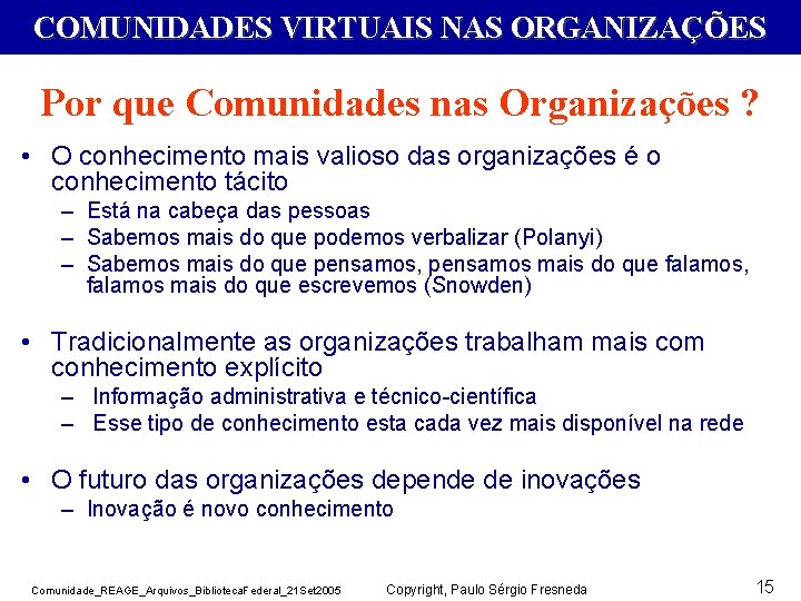 COMUNIDADES VIRTUAIS NAS ORGANIZAÇÕES Por que Comunidades nas Organizações ? • O conhecimento mais