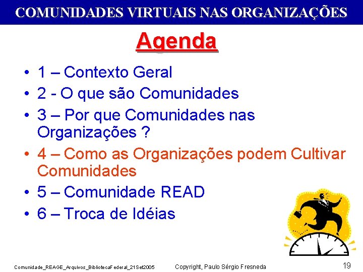 COMUNIDADES VIRTUAIS NAS ORGANIZAÇÕES Agenda • 1 – Contexto Geral • 2 - O