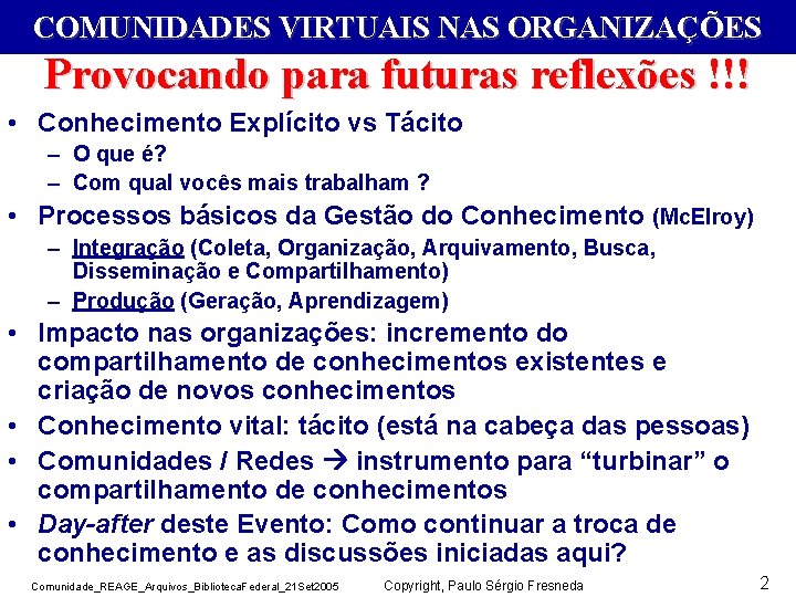 COMUNIDADES VIRTUAIS NAS ORGANIZAÇÕES Provocando para futuras reflexões !!! • Conhecimento Explícito vs Tácito