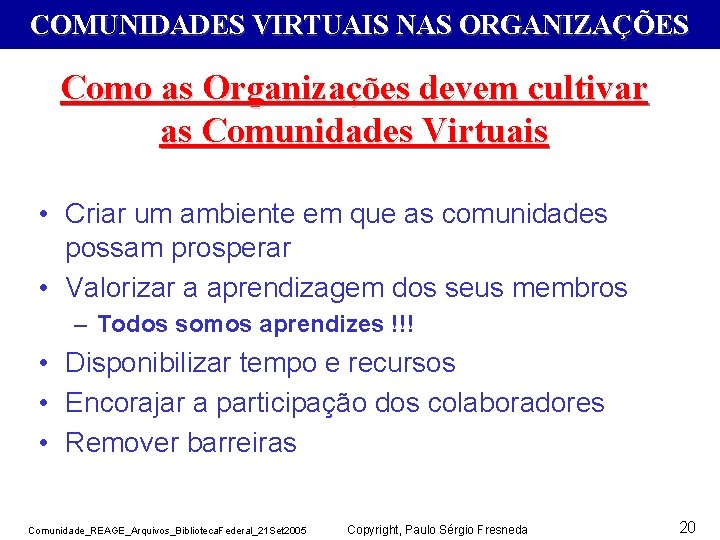 COMUNIDADES VIRTUAIS NAS ORGANIZAÇÕES Como as Organizações devem cultivar as Comunidades Virtuais • Criar