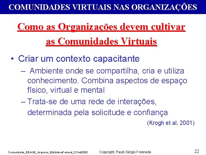 COMUNIDADES VIRTUAIS NAS ORGANIZAÇÕES Como as Organizações devem cultivar as Comunidades Virtuais • Criar