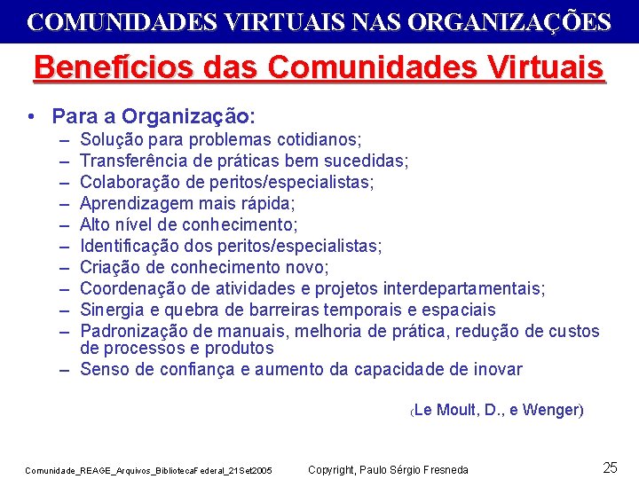 COMUNIDADES VIRTUAIS NAS ORGANIZAÇÕES Benefícios das Comunidades Virtuais • Para a Organização: – –