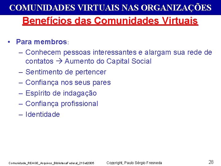 COMUNIDADES VIRTUAIS NAS ORGANIZAÇÕES Benefícios das Comunidades Virtuais • Para membros: – Conhecem pessoas