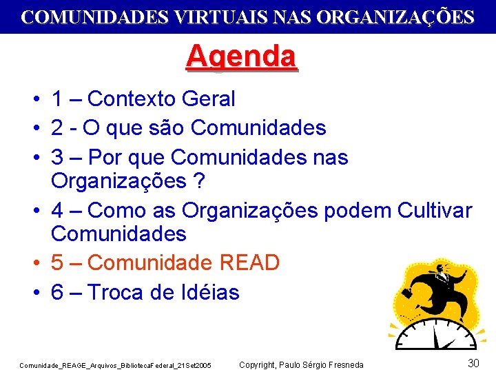 COMUNIDADES VIRTUAIS NAS ORGANIZAÇÕES Agenda • 1 – Contexto Geral • 2 - O