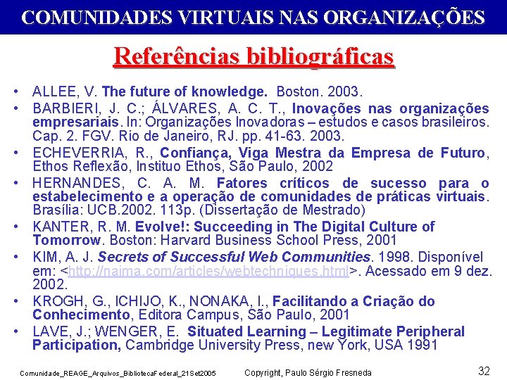 COMUNIDADES VIRTUAIS NAS ORGANIZAÇÕES Referências bibliográficas • ALLEE, V. The future of knowledge. Boston.