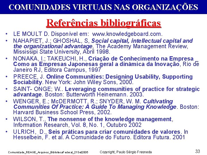 COMUNIDADES VIRTUAIS NAS ORGANIZAÇÕES Referências bibliográficas • LE MOULT D. Disponível em: www. knowledgeboard.