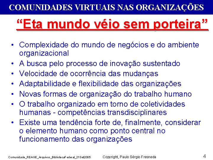 COMUNIDADES VIRTUAIS NAS ORGANIZAÇÕES “Eta mundo véio sem porteira” • Complexidade do mundo de